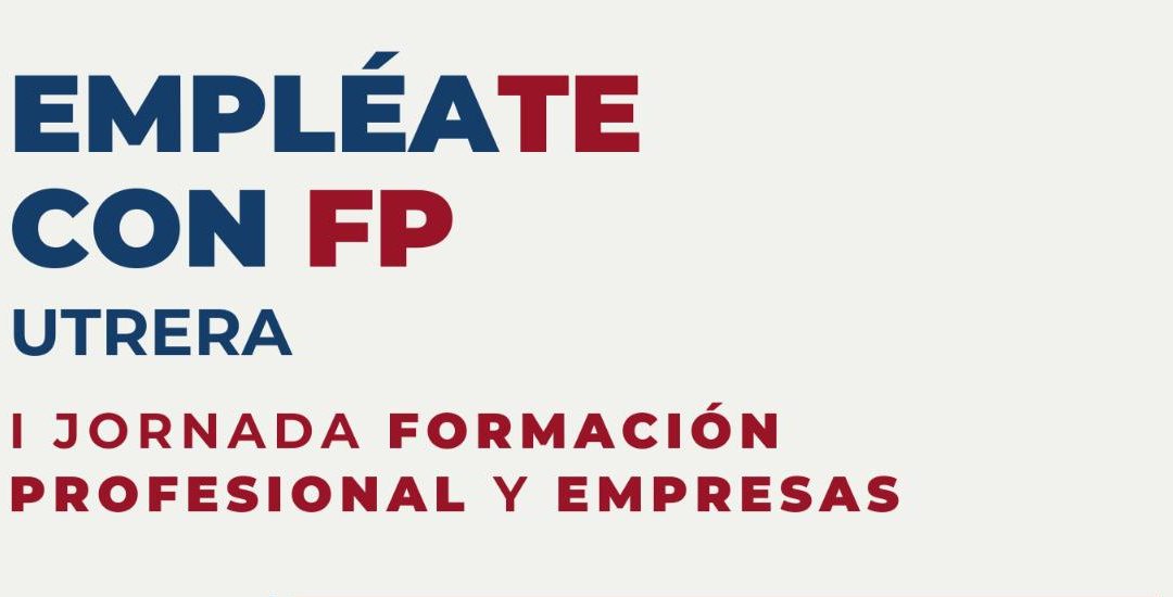 Utrera acoge la I Jornada de Formación Profesional y Empresas «Empléate con FP» este martes