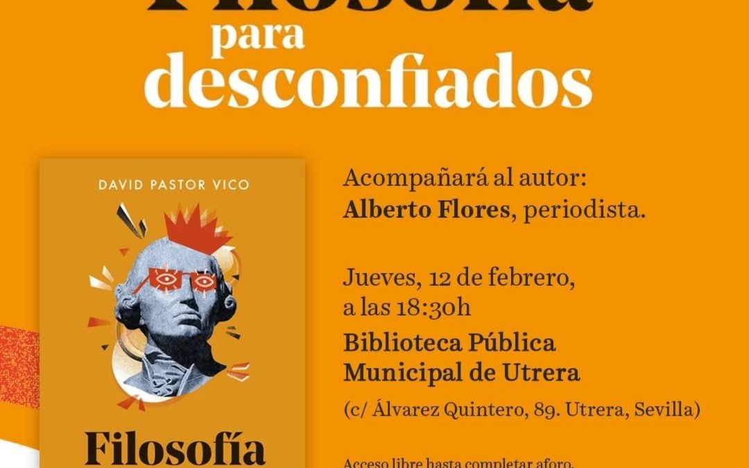 David Pastor Vico presenta en Utrera «Filosofía para desconfiados» con una reflexión sobre la confianza en el siglo XXI este 12 de febrero